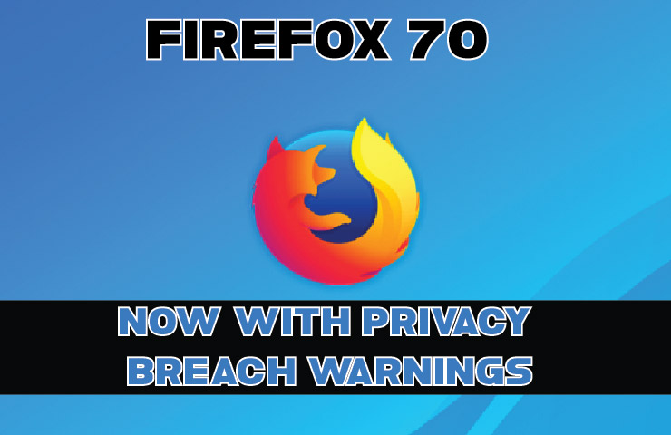 Firefox 70 Released - With Privacy Breach Warnings.
